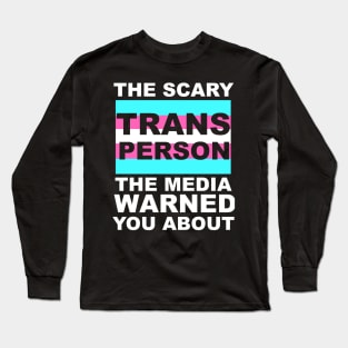 The Trans Person The Media Warned You About Long Sleeve T-Shirt